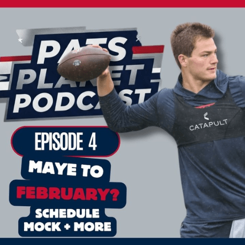 Pats Planet Podcast Ep. 4: Maye to&nbsp;February?
